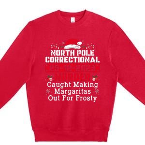 North Pole Correctional Murder Caught Making Margaritas  Premium Crewneck Sweatshirt