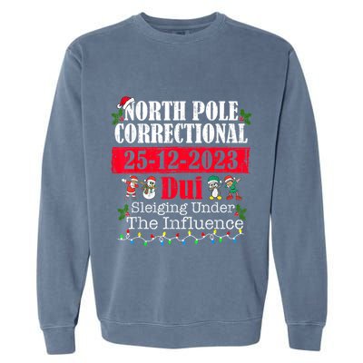 North Pole Correctional Dui Sleiging Under The Influence Garment-Dyed Sweatshirt