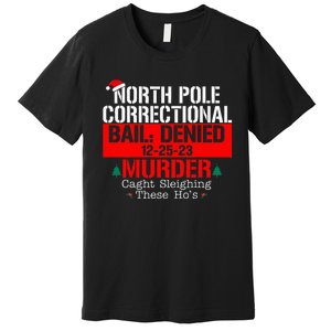 North Pole Correctional Bail Denied Murder Caught Sleighing Premium T-Shirt