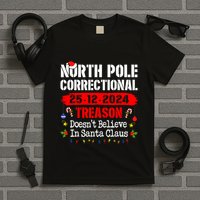 North Pole Correctional Treason DoesnT Believe Santa Claus T-Shirt