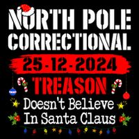 North Pole Correctional Treason DoesnT Believe Santa Claus T-Shirt