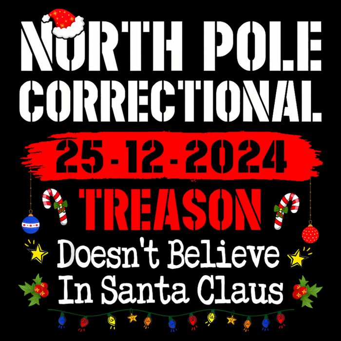 North Pole Correctional Treason DoesnT Believe Santa Claus T-Shirt