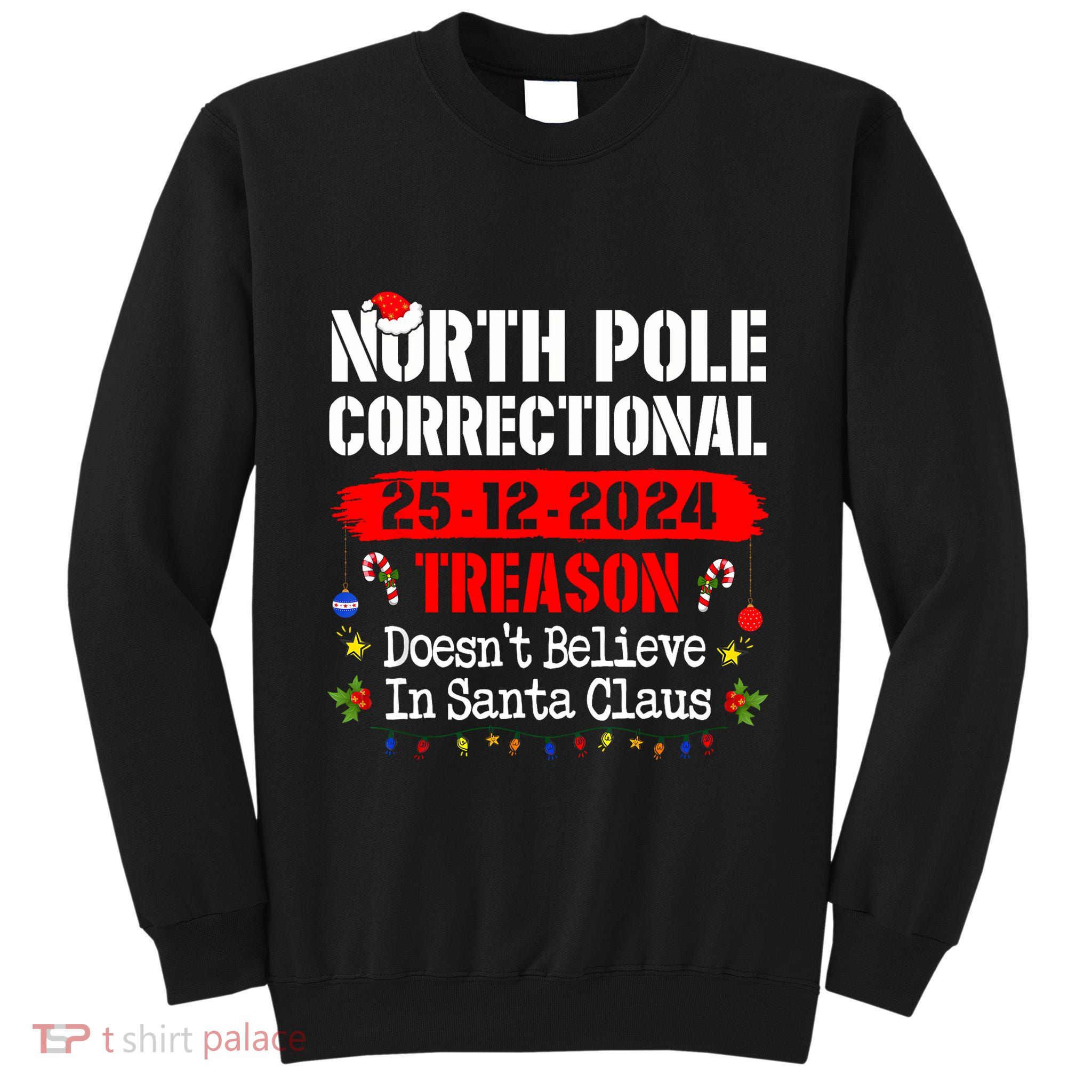 North Pole Correctional Treason DoesnT Believe Santa Claus Tall Sweatshirt