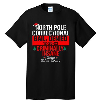 North Pole Correctional Bail Denied Criminally Insane Gone Tall T-Shirt