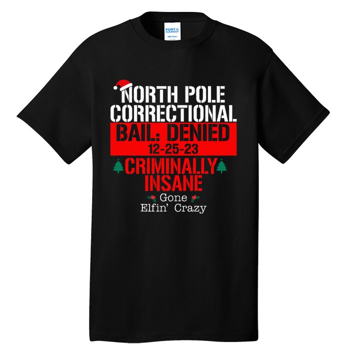 North Pole Correctional Bail Denied Criminally Insane Gone Tall T-Shirt