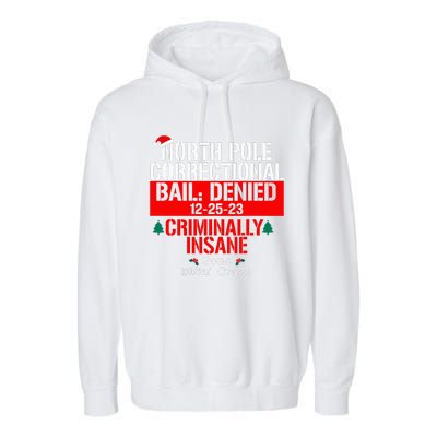 North Pole Correctional Bail Denied Criminally Insane Gone Garment-Dyed Fleece Hoodie