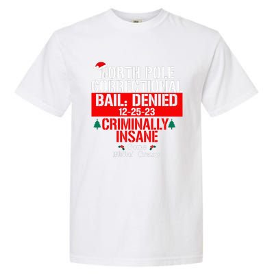 North Pole Correctional Bail Denied Criminally Insane Gone Garment-Dyed Heavyweight T-Shirt