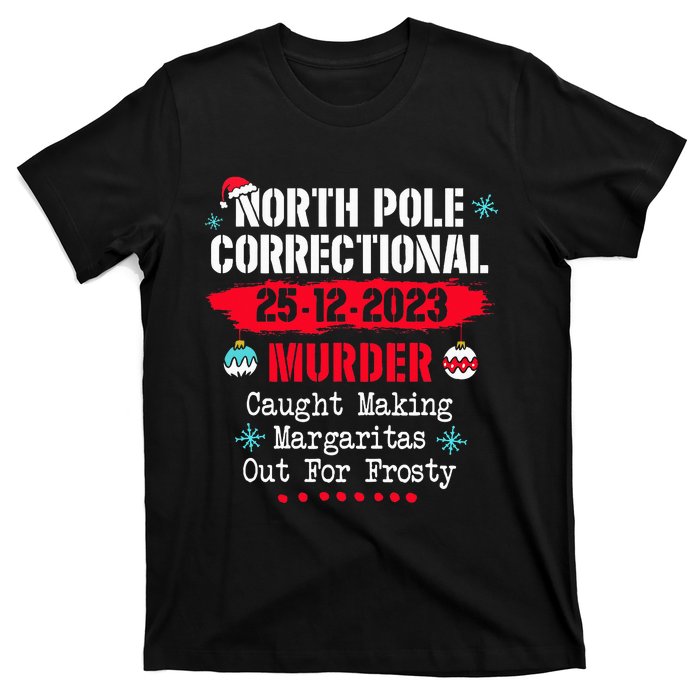 North Pole Correctional Murder Caught Making Margaritas T-Shirt