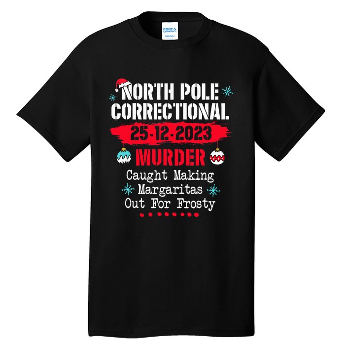 North Pole Correctional Murder Caught Making Margaritas Tall T-Shirt