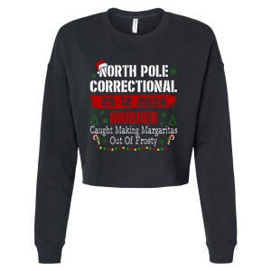 North Pole Correctional Murder Caught Making Margaritas Xmas Cropped Pullover Crew