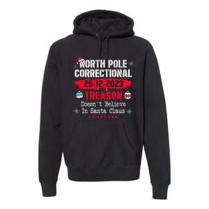 North Pole Correctional Treason DoesnT Believe Santa Claus Premium Hoodie