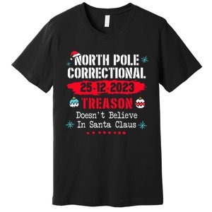 North Pole Correctional Treason DoesnT Believe Santa Claus Premium T-Shirt