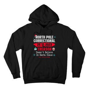 North Pole Correctional Treason DoesnT Believe Santa Claus Tall Hoodie