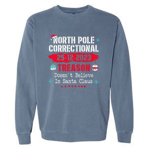 North Pole Correctional Treason DoesnT Believe Santa Claus Garment-Dyed Sweatshirt