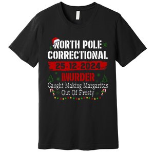 North Pole Correctional Murder Caught Making Margaritas Xmas Premium T-Shirt