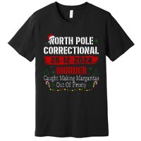 North Pole Correctional Murder Caught Making Margaritas Xmas Premium T-Shirt