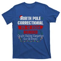 North Pole Correctional Murder Caught Making Margaritas T-Shirt