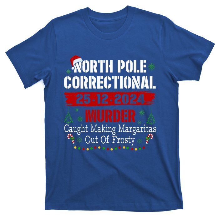 North Pole Correctional Murder Caught Making Margaritas T-Shirt