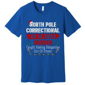 North Pole Correctional Murder Caught Making Margaritas Premium T-Shirt