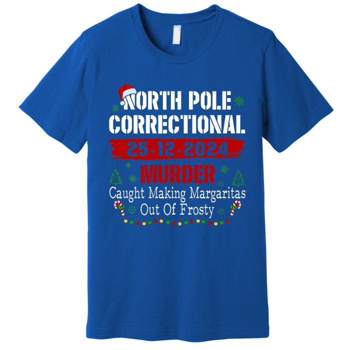 North Pole Correctional Murder Caught Making Margaritas Premium T-Shirt