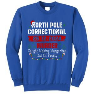 North Pole Correctional Murder Caught Making Margaritas Tall Sweatshirt