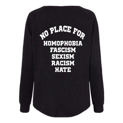 NO PLACE For Homophobia Fascism Sexism Racism Hate Womens California Wash Sweatshirt