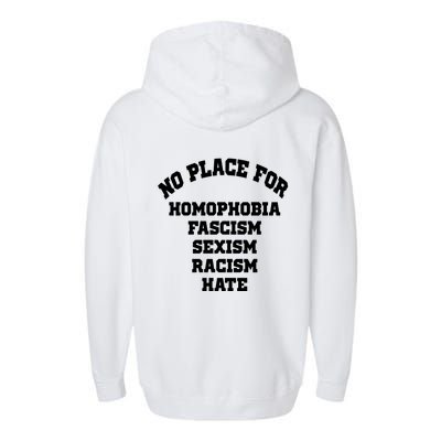 NO PLACE For Homophobia Fascism Sexism Racism Hate Garment-Dyed Fleece Hoodie