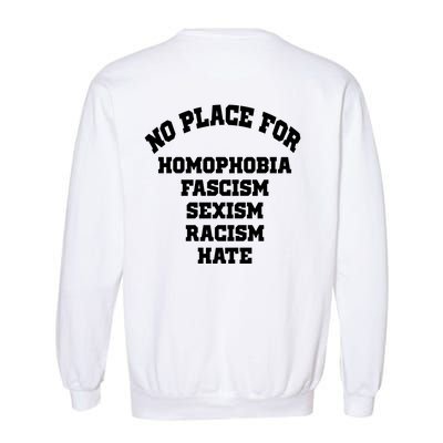 NO PLACE For Homophobia Fascism Sexism Racism Hate Garment-Dyed Sweatshirt