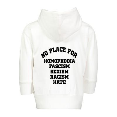 NO PLACE For Homophobia Fascism Sexism Racism Hate Toddler Zip Fleece Hoodie