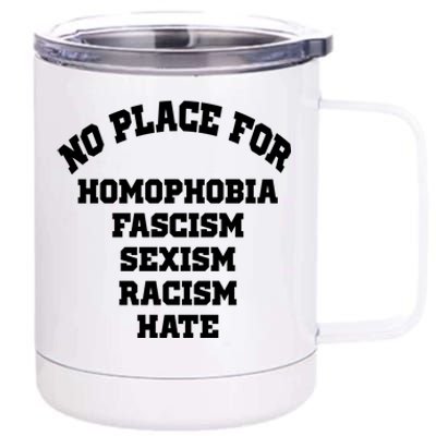 NO PLACE For Homophobia Fascism Sexism Racism Hate 12 oz Stainless Steel Tumbler Cup