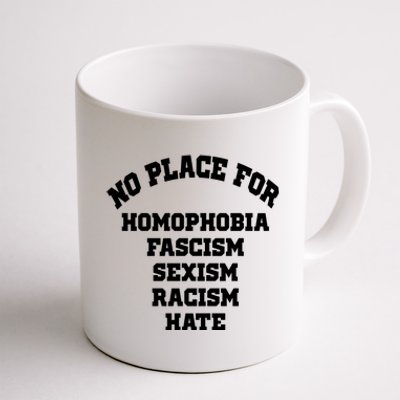 NO PLACE For Homophobia Fascism Sexism Racism Hate Coffee Mug