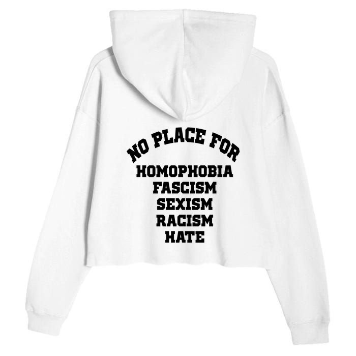 NO PLACE For Homophobia Fascism Sexism Racism Hate Crop Fleece Hoodie