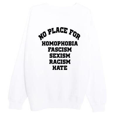 NO PLACE For Homophobia Fascism Sexism Racism Hate Premium Crewneck Sweatshirt