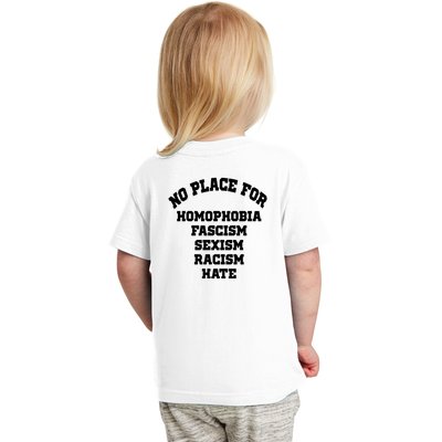 NO PLACE For Homophobia Fascism Sexism Racism Hate Toddler T-Shirt