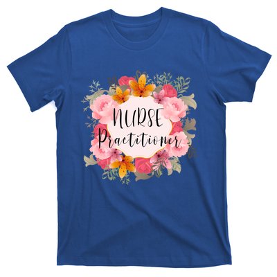 Nurse Practitioner Flower Nurses Meaningful Gift T-Shirt