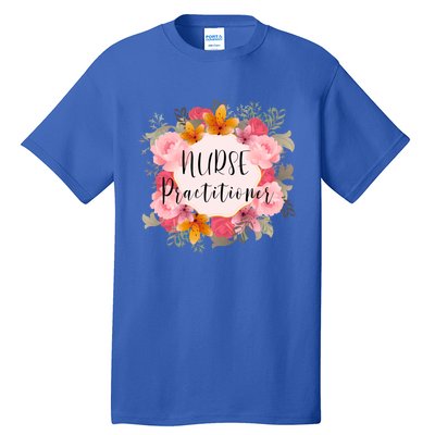 Nurse Practitioner Flower Nurses Meaningful Gift Tall T-Shirt