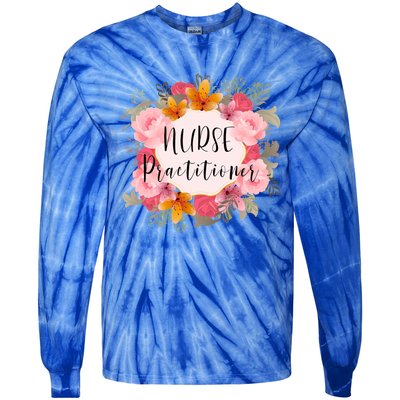 Nurse Practitioner Flower Nurses Meaningful Gift Tie-Dye Long Sleeve Shirt