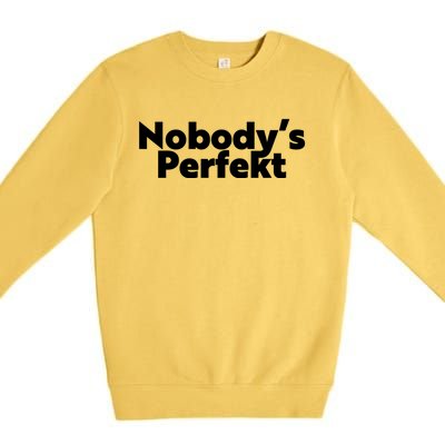 NobodyS Perfekt Funny Typo Sarcastic Pun Statement Humor Premium Crewneck Sweatshirt