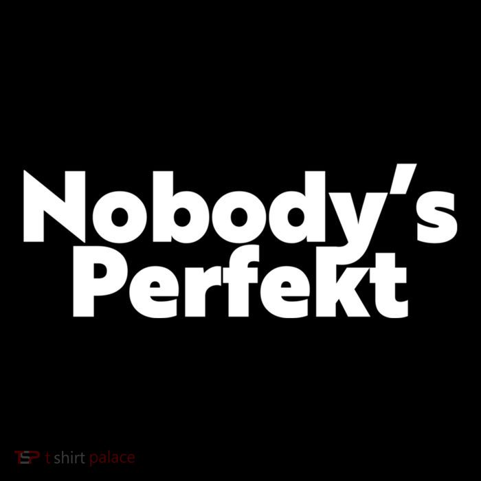 NobodyS Perfekt Funny Typo Sarcastic Pun Statement Humor T-Shirt