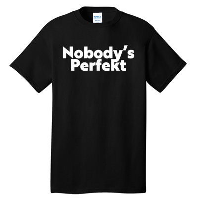 NobodyS Perfekt Funny Typo Sarcastic Pun Statement Humor Tall T-Shirt