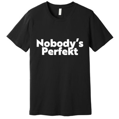 NobodyS Perfekt Funny Typo Sarcastic Pun Statement Humor Premium T-Shirt