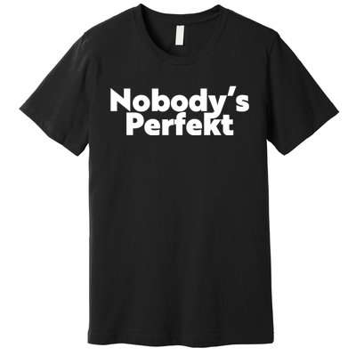 NobodyS Perfekt Funny Typo Sarcastic Pun Statement Humor Premium T-Shirt