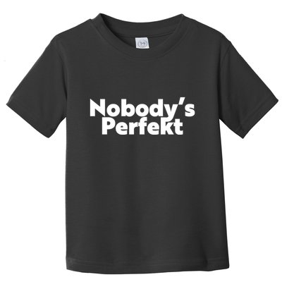 NobodyS Perfekt Funny Typo Sarcastic Pun Statement Humor Toddler T-Shirt
