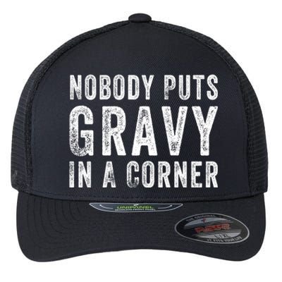 Nobody Puts Gravy In A Corner Gift Flexfit Unipanel Trucker Cap