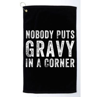 Nobody Puts Gravy In A Corner Gift Platinum Collection Golf Towel