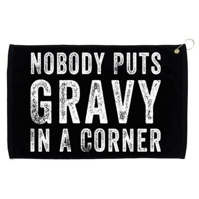 Nobody Puts Gravy In A Corner Gift Grommeted Golf Towel