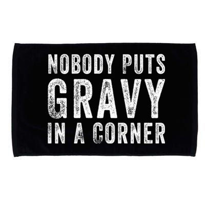 Nobody Puts Gravy In A Corner Gift Microfiber Hand Towel