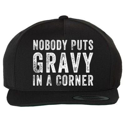 Nobody Puts Gravy In A Corner Gift Wool Snapback Cap