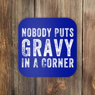 Nobody Puts Gravy In A Corner Gift Coaster