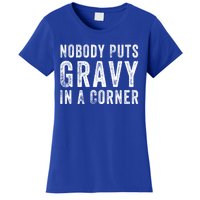 Nobody Puts Gravy In A Corner Gift Women's T-Shirt